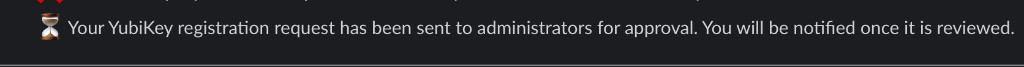 Bot message that YubiKey registration was sent to administrators for approval